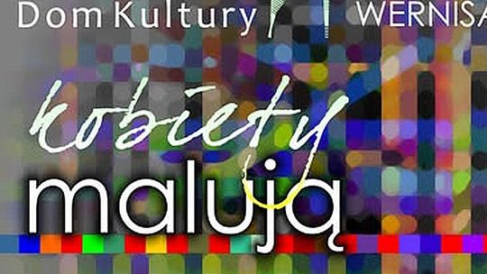 Już dzisiaj - wystawa "Kobiety malują" - SDK zaprasza Już dzisiaj - wystawa "Kobiety malują" - SDK zaprasza