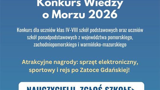 "Konkurs Wiedzy o Morzu 2026" - nauczycielu, zgłoś szkołę! "Konkurs Wiedzy o Morzu 2026" - nauczycielu, zgłoś szkołę!