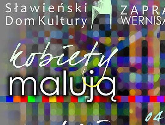 Już dzisiaj - wystawa "Kobiety malują" - SDK zaprasza