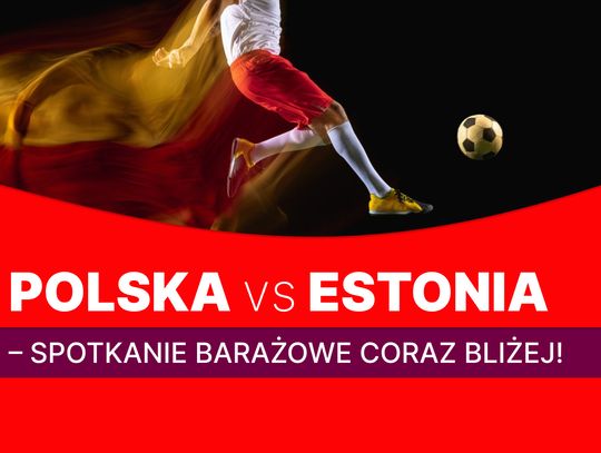 Polska vs Estonia – spotkanie barażowe coraz bliżej!