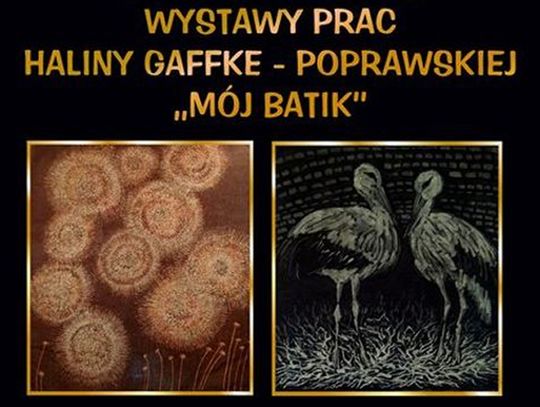 Wystawa „Mój Batik” Haliny Gaffke-Poprawskiej