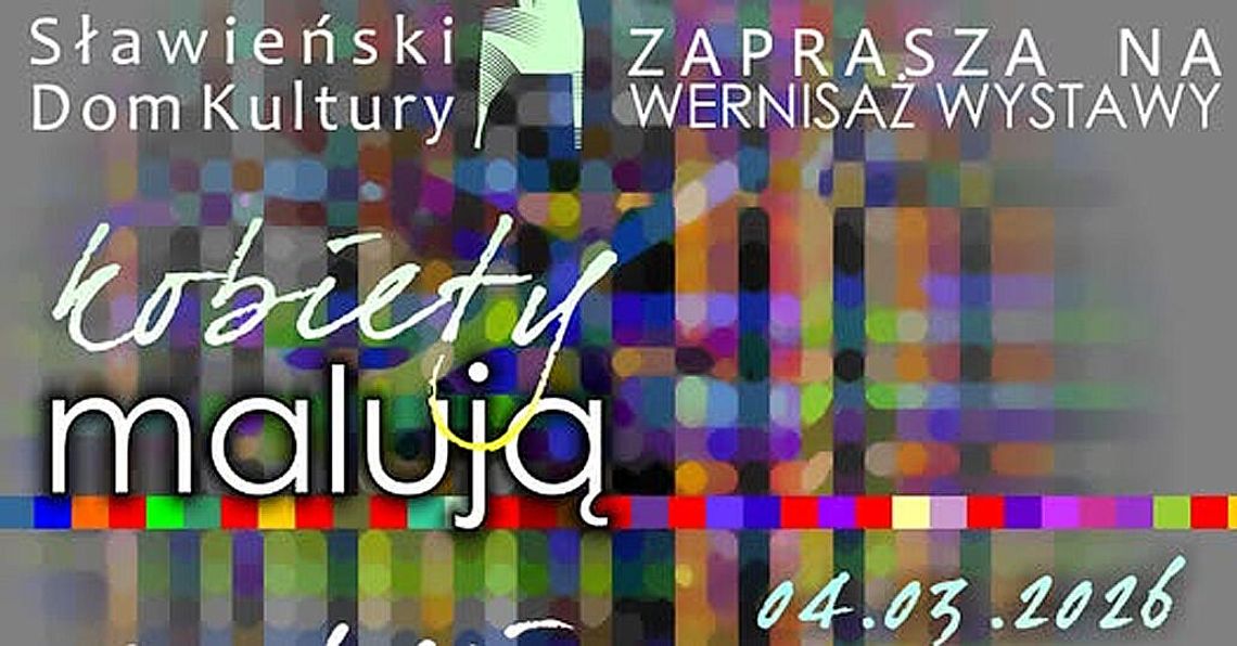 Już dzisiaj - wystawa "Kobiety malują" - SDK zaprasza Już dzisiaj - wystawa "Kobiety malują" - SDK zaprasza