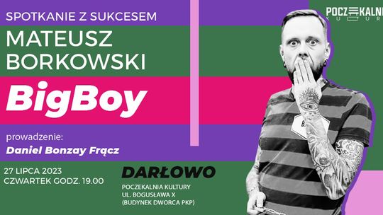 Darłowo: Otwarte spotkanie z Mateuszem Borkowskim. „BigBoy”