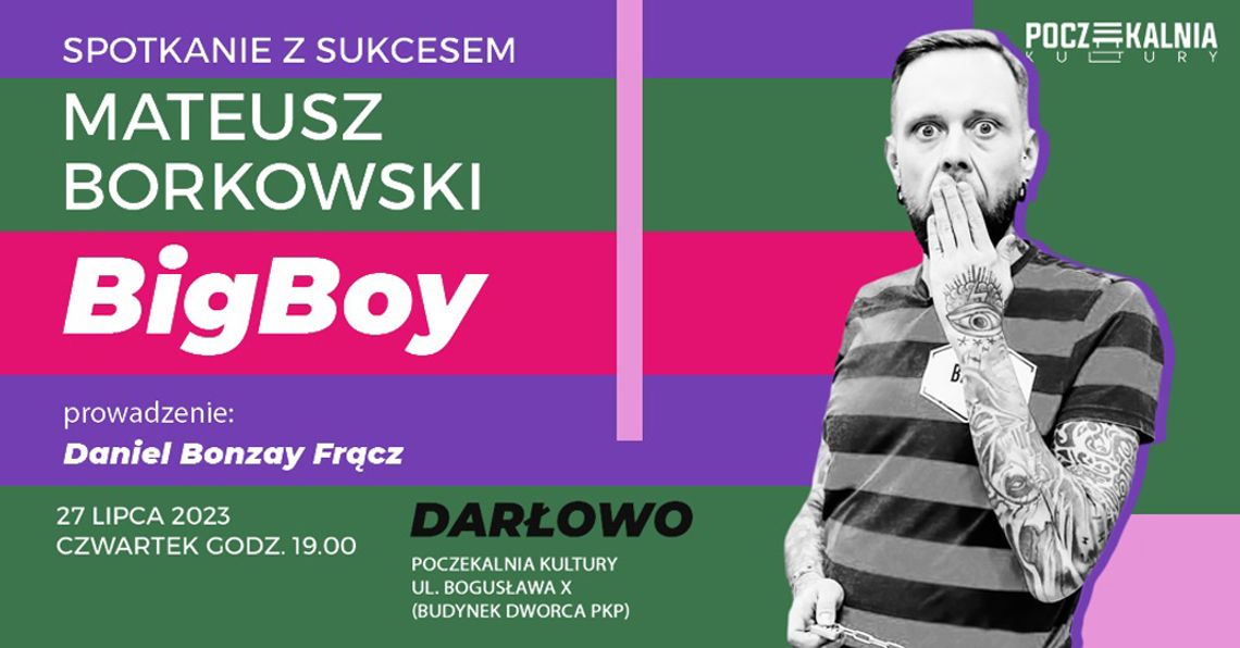 Darłowo: Otwarte spotkanie z Mateuszem Borkowskim. „BigBoy”